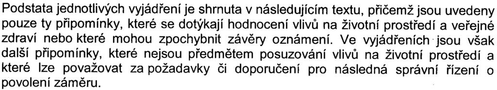 Pøi urèování, zda zámìr má významné vlivy dále pøíslušný úøad pøihlíží k obdrženým vyjádøením veøejnosti, dotèených správních úøadù a dotèených územních samosprávných celkù.