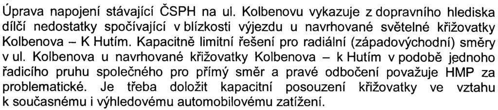 4 Úprava napojení stávající ÈSPH na ul. Kolbenovu vykazuje z dopravního hlediska dílèí nedostatky spoèívající v blízkosti výjezdu u navrhované svìtelné køižovatky Kolbenova - K Hutím.