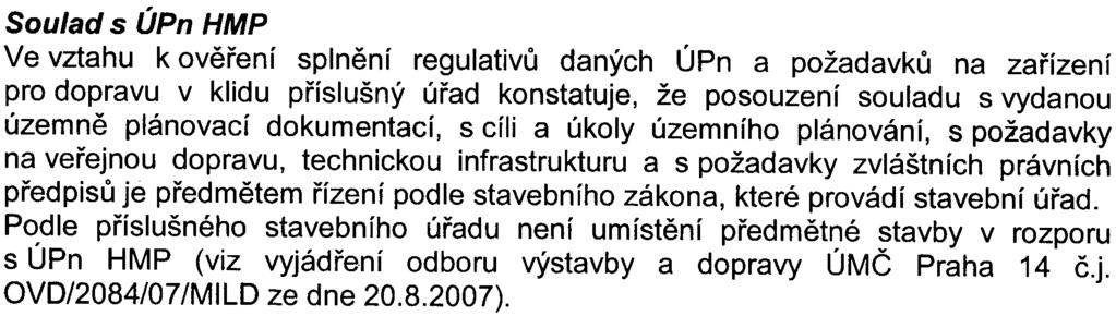 6 Soulad s ÚPn HMP Ve vztahu k ovìøení splnìní regulativù daných ÚPn a požadavkù na zaøízení pro dopravu v klidu pøíslušný úøad konstatuje, že posouzení souladu s vydanou územnì plánovací