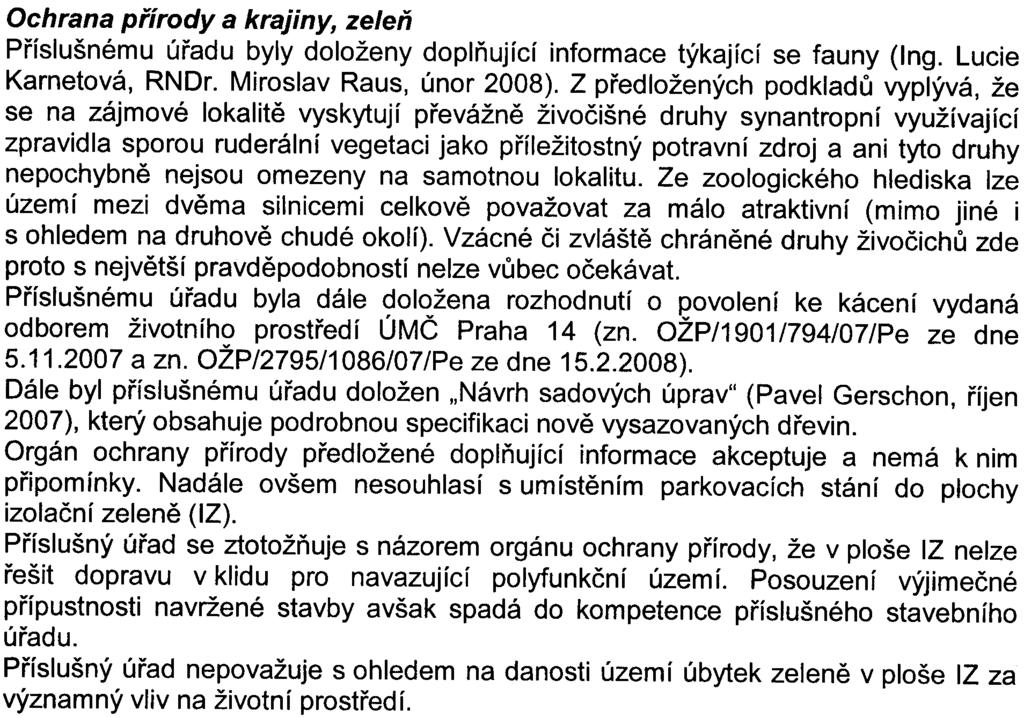 které provádí stavební úøad. Podle pøíslušného stavebního úøadu není umístìní pøedmìtné stavby v rozporu s ÚPn HMP (viz vyjádøení odboru výstavby a dopravy ÚMÈ Praha 14 è.j. QVD/2084/07/MILD ze dne 20.