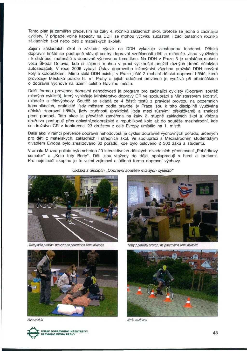 Tento plán je zaměřen především na žáky 4. ročníků základních škol, protože se jedná o začínající cyklisty.