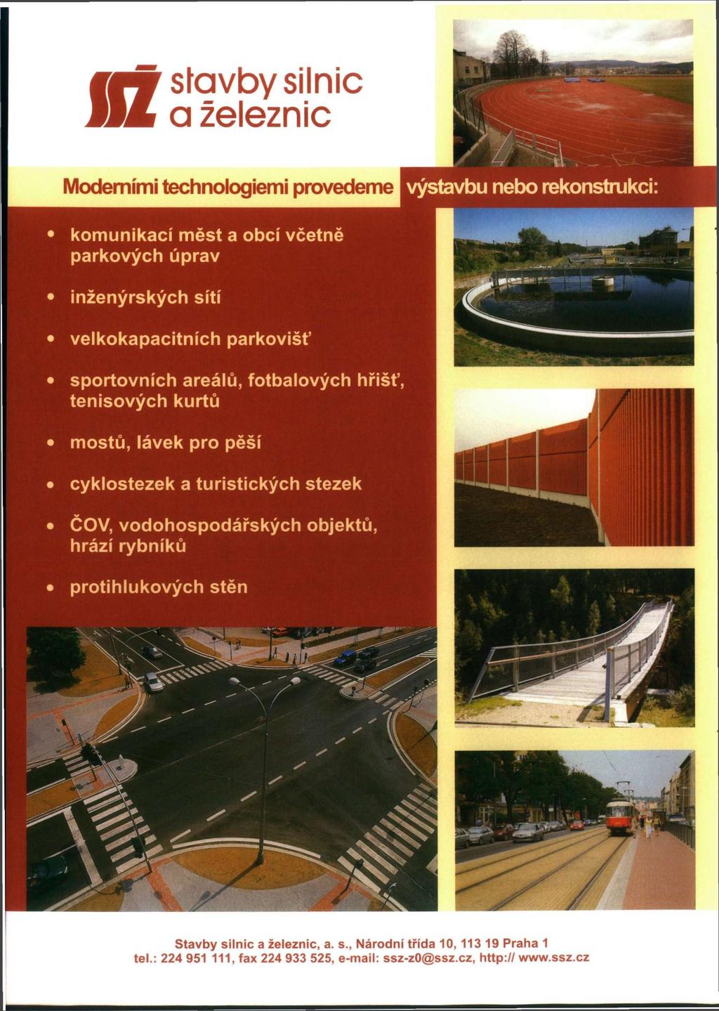 stavby silnic a železnic Moderními technologiemi provedeme komunikaci mest a obci vcetne parkových úprav inženýrských sítí velkokapacitních parkovišť sportovních areálů, fotbalových hřišť, tenisových