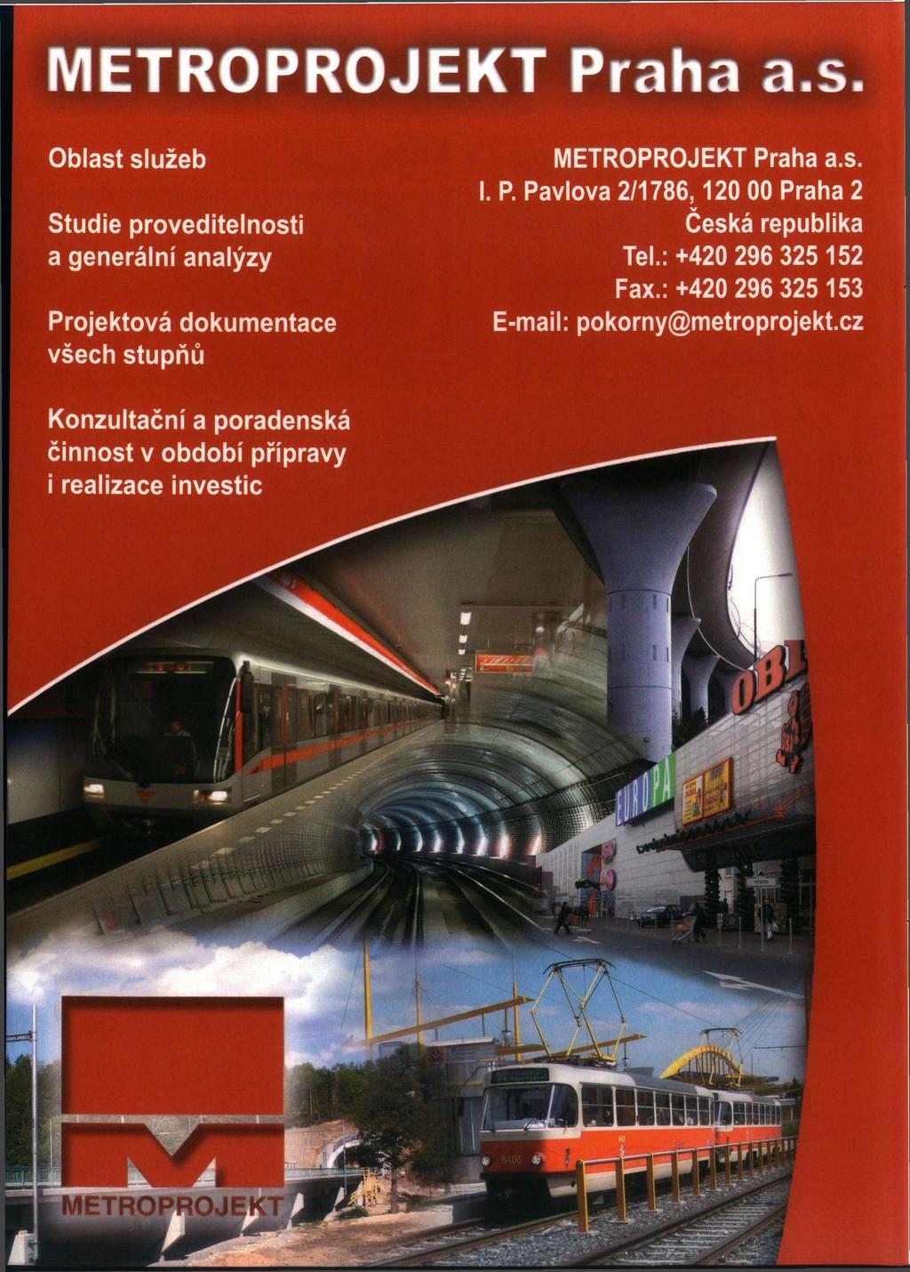 METROPROJEKT Praha a.s Oblast služeb Studie proveditelnosti a generální analýzy Projektová dokumentace všech stupňů METROPROJEKT Praha a.s. I. P. Pavlova 2/1786,120 00 Praha 2 Česká republika Tel.