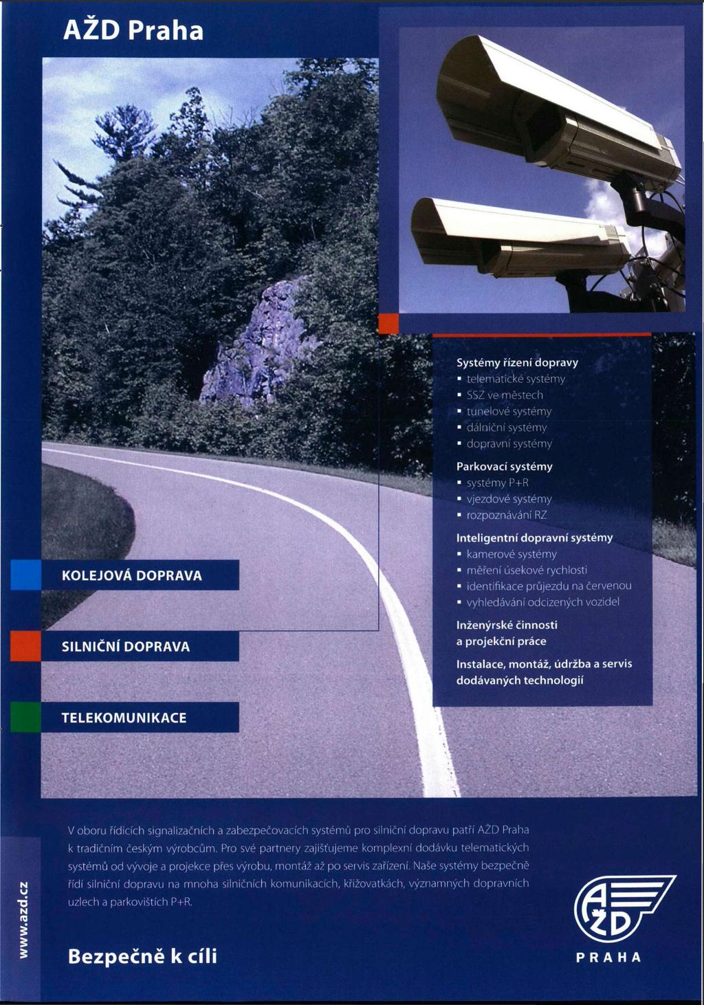 AZD Praha Systémy řízení dopravy telematické systémy SSZ ve městech tunelové systémy dálniční systémy dopravní systémy Parkovací systémy systémy P+R vjezdové systémy rozpoznávání RZ KOLEJOVÁ DOPRAVA
