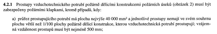 Prostupy instalací Dle PD budou provedeny Požadavky na případná vzduchotechnické potrubí průřez daného potrubí bude do 40 000mm2 tj. naplnění čl. 4.2.1 ČSN 730872.