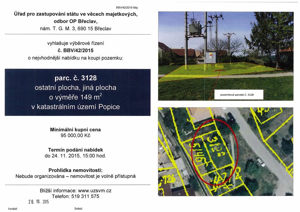 BBV/4212015 Maj Úřad pro zastupování státu ve věcech majetkových, odbor OP Břeclav, nám. T. G. M. 3, 690 15 Břeclav J I, vyhlašuje výběrové řízení Č.
