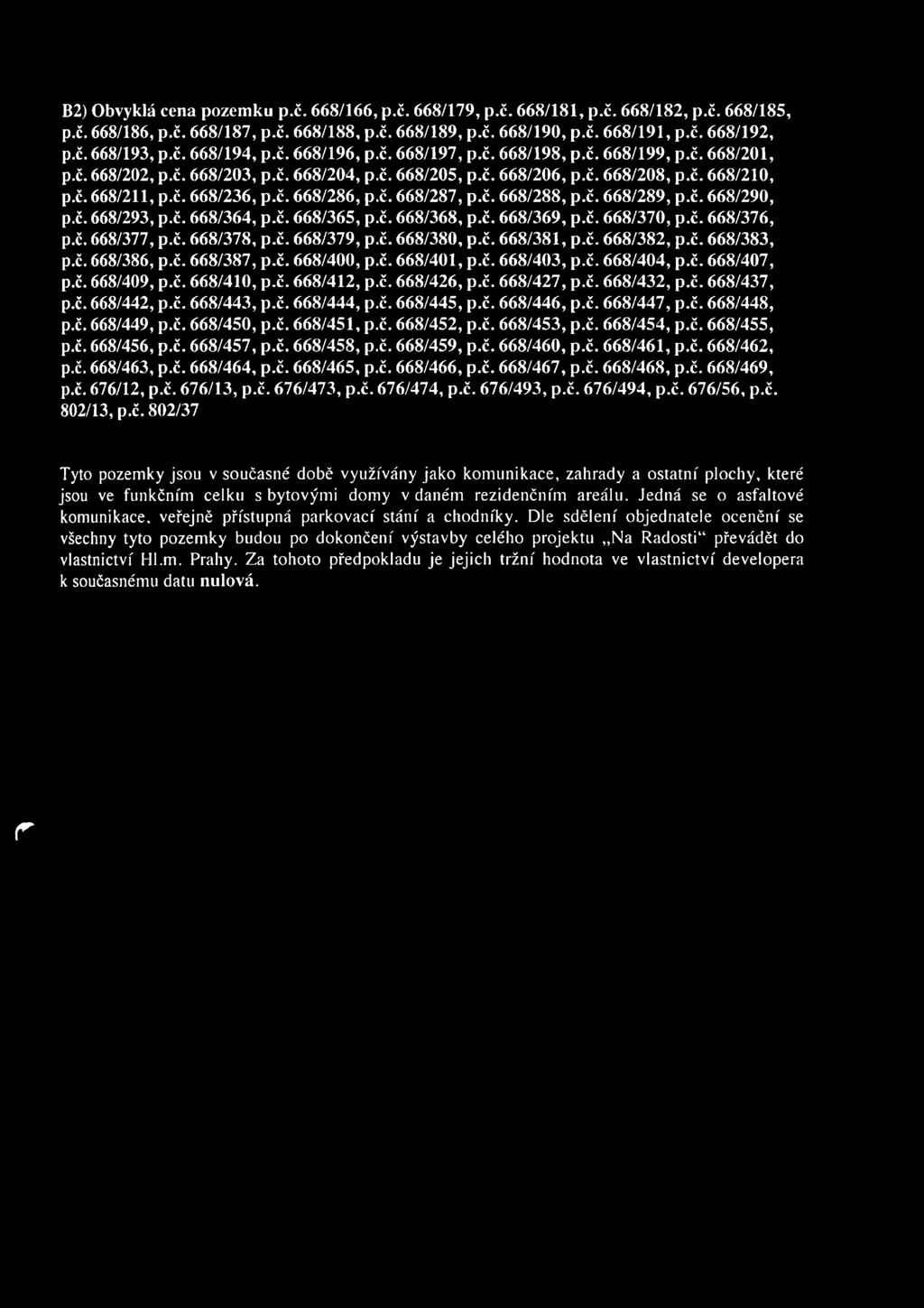 č. 668/286, p.č. 668/287, p.č. 668/288, p.č. 668/289, p.č. 668/290, p.č. 668/293, p.č. 668/364, p.č. 668/365, p.č. 668/368, p.č. 668/369, p.č. 668/370, p.č. 668/376, p.č. 668/377, p.č. 668/378, p.č. 668/379, p.