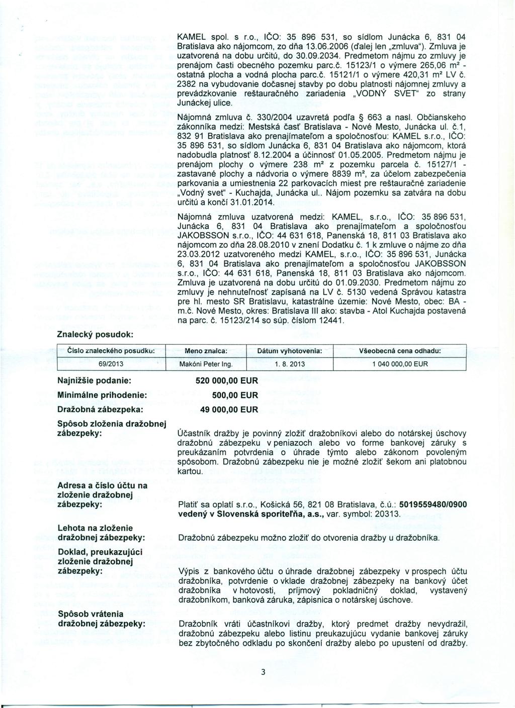 F Znalecký posudok: KAMEL spol. s r.o., IČO: 35 896 531, so sídlom Junácka 6, 831 04 Bratislava ako nájomcom, zo dňa 13.06.2006 (ďalej len "zmluva"). Zmluva je uzatvorená na dobu určitú, do 30.09.