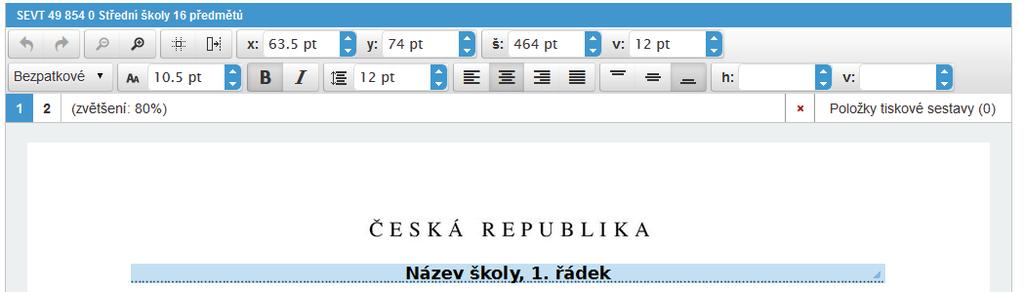 Prostředí editoru vlastní konfi gurace formuláře vysvědčení. Označení (výběr) jednoho prvku ve formuláři k jeho úpravě 1. Myší klepněte na ten který prvek ve formuláři, např. Název školy, 1. řádek. 2.