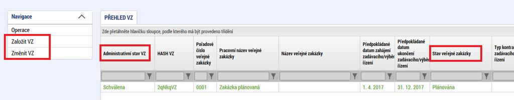 Změny podávané u Veřejných zakázek Založit VZ slouží pouze pro založení nové VZ Změnit VZ slouží pouze pro úpravu stávající VZ Administrativní stav VZ - jedná se o stavy, kdy se nepředpokládá další