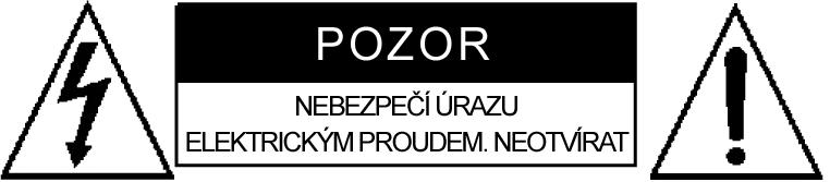 UPOZORNĚNÍ Nevystavujte přístroj dešti ani vlhkému prostředí, jinak hrozí riziko požáru nebo úrazu elektrickým proudem.