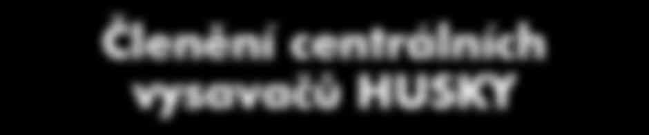 SINCE 1968 Členění centrálních vysavačů HUSKY ŘADA PROFI V současné době jsou všechny centrální vysavače Husky vyráběné z hodnotných kovových materiálů, které garantují dlouhou životnost, nepodléhají