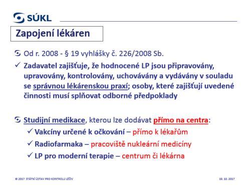 Distribuce studijní medikace Dodávka hodnocených LP je doprovázena dokumentací: Datum odeslání Identifikace KH (EudraCT number, číslo protokolu) Identifikace LP (název, kód) a jeho léková forma