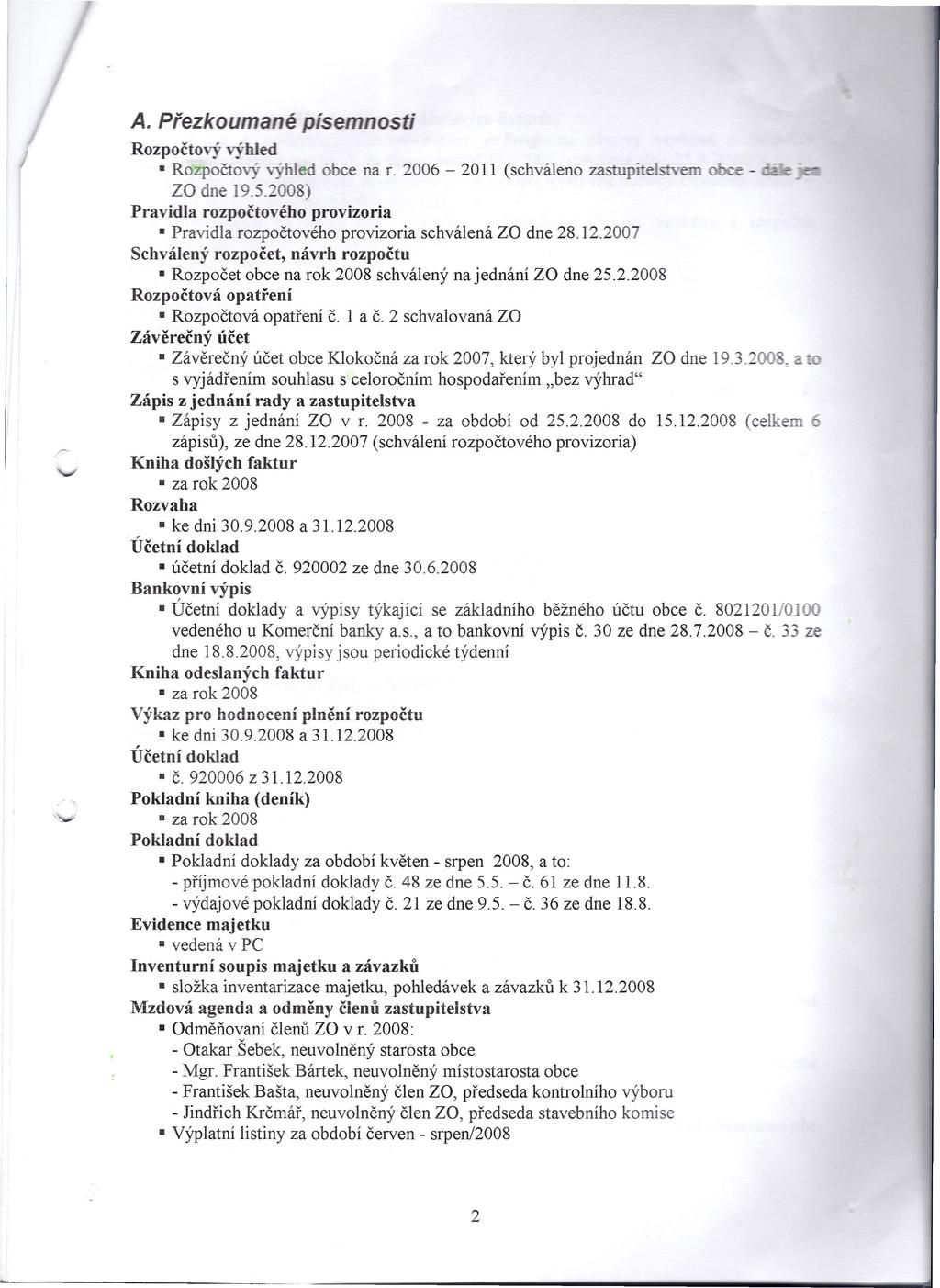 r-, A. Přezkoumané písemnosti Rozpočtový výhled Rozpočtový výhled obce na r. 2006-2011 (schváleno zastupnelsrvem ZO dne 19.5.