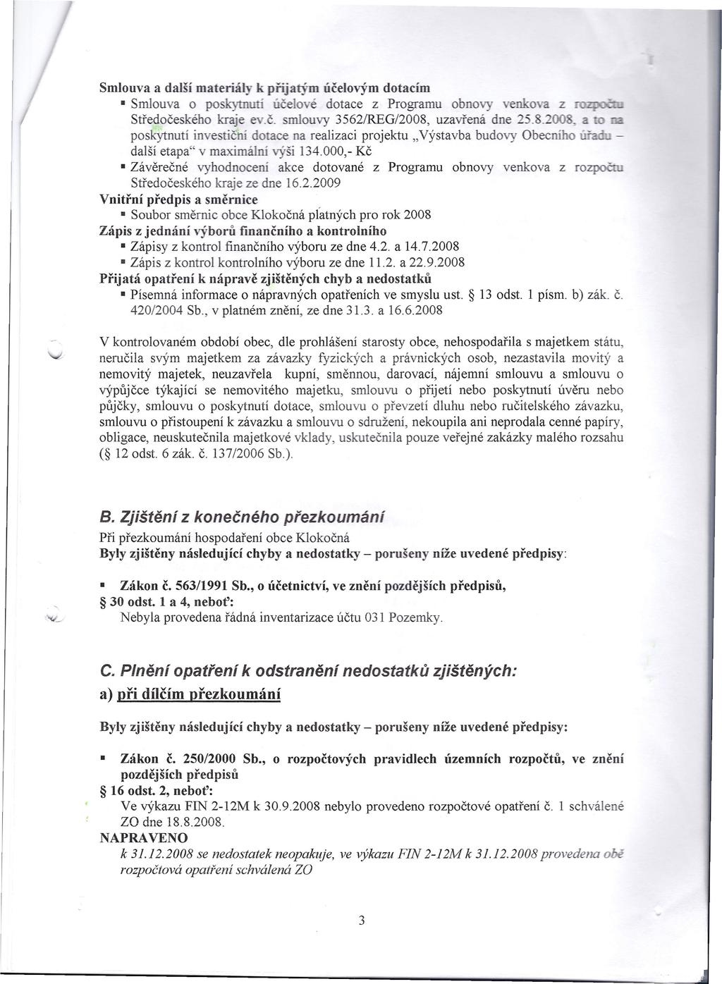 Smlouva a další materiály k přijatým účelovým dotacím Smlouva o poskytnuti účelové dotace z Programu obnovy venkova z Středočeského kraje ev.č. smlouvy 3562/REGI2008, uzavřená dne 25.8.20CL.