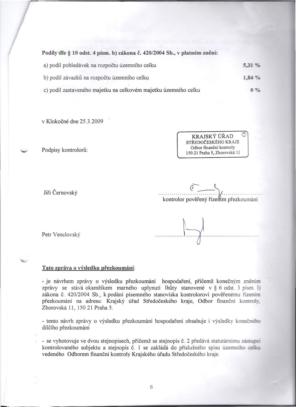 Podíly dle 10 odst. " písm, b) zákona č. 42012004 Sb., v platném zn a) podíl pohledávek na rozpočtu územního celku b) podíl závazků na rozpočtu územního celku c) podíl z.