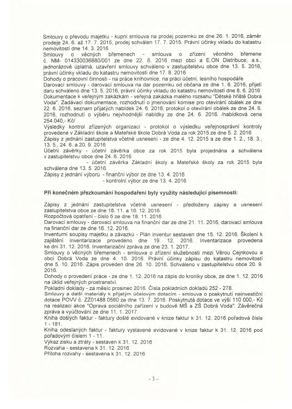 Smlouvy o převodu majetku - kupni smlouva na prodej pozemků ze dne 26. 1. 2016, záměr prodeje 24. 6. až 17. 7. 2015, prodej schválen 17. 7. 2015. Právni účinky vkladu do katastru nemovitosti dne 14.