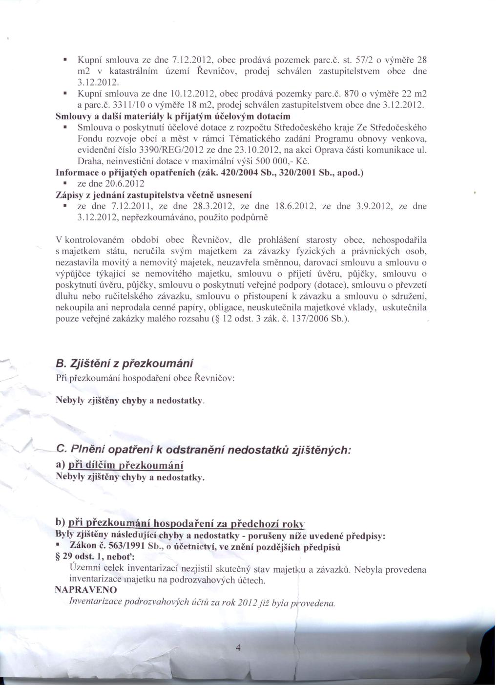 Kupní smlouva ze dne 7.12.2012, obec prodává pozemek parc.č. st. 57/2 o výměře 28 m2 v katastrálním území Řevničov, prodej schválen zastupitelstvem obce dne 3.12.2012. Kupní smlouva ze dne 10.12.2012, obec prodává pozemky parc.