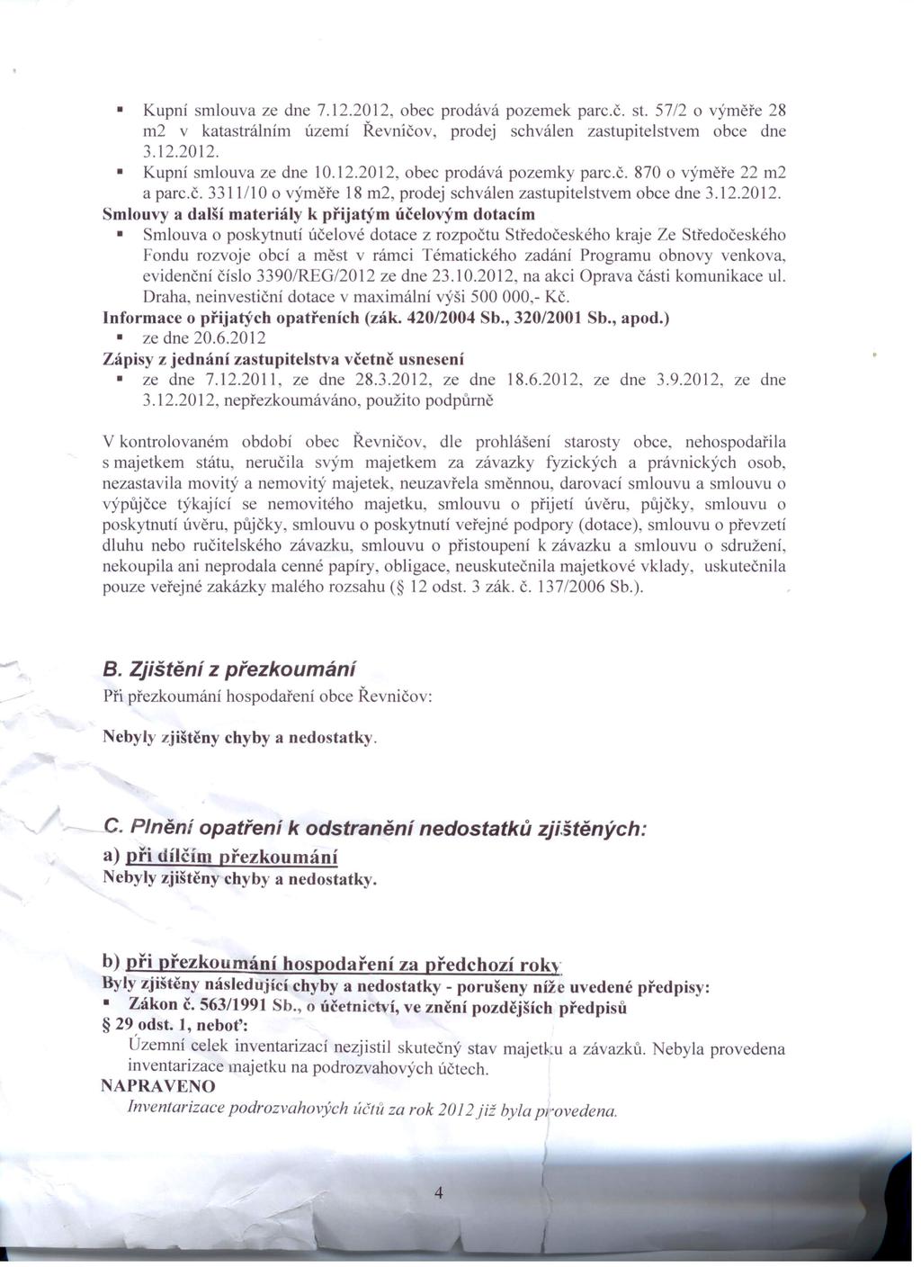 Kupní smlouva ze dne 7.12.2012, obec prodává pozemek parc.č. st. 57/2 o výměře 28 m2 v katastrálním území Řevničov, prodej schválen zastupitelstvem obce dne 3.12.2012. Kupní smlouva ze dne 10.12.2012, obec prodává pozemky parc.