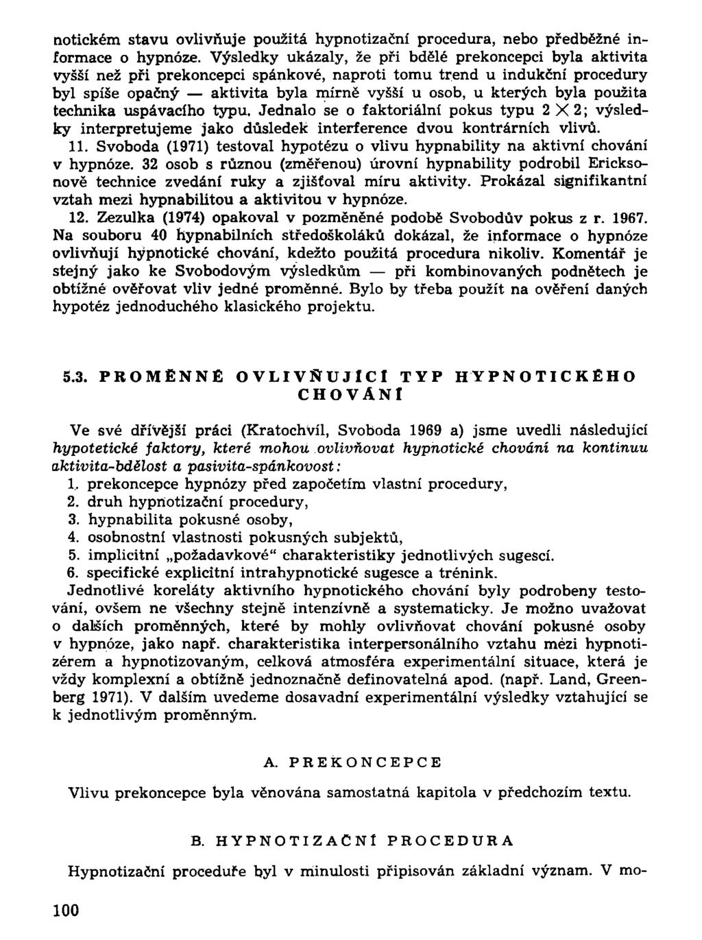 notickém stavu ovlivňuje použitá hypnotizační procedura, nebo předběžné informace o hypnóze.