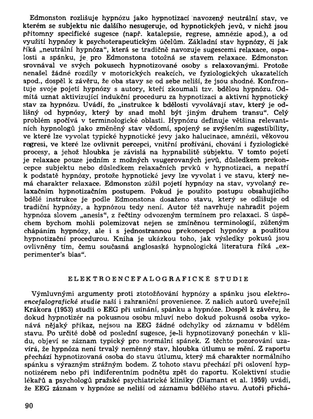 Edmonston rozlišuje hypnózu jako hypnotizací navozený neutrální stav, ve kterém se subjektu nic dalšího nesugeruje, od hypnotických jevů, v nichž jsou přítomny specifické sugesce (např.