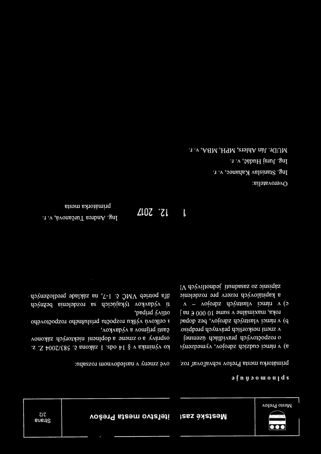 9 Mestské zastupitel'stvo mesta Prešov Mesto Prešov 2/2 L -- splnomocňuje primátorku mesta Prešov sc h va ľovať ro z po č to vé zmeny v nasledovnom rozsahu: a) v rámci cudzích zdrojov, vymedzených