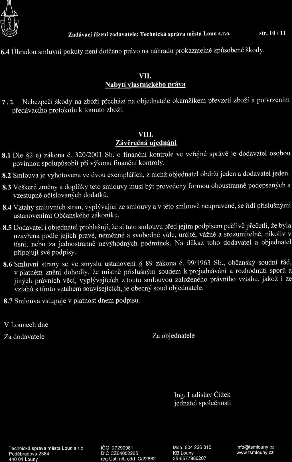 [0 Ax W Zadhv aci iizeni zadavatele: Technickd sprfva m6sta Loun s.r.o. str. l0 / 11 6.4 Uhradou smluvni pokuty neni dotdeno pr6vo na n6hradu prokazatelnd zpfisoben6 Skody. VII.