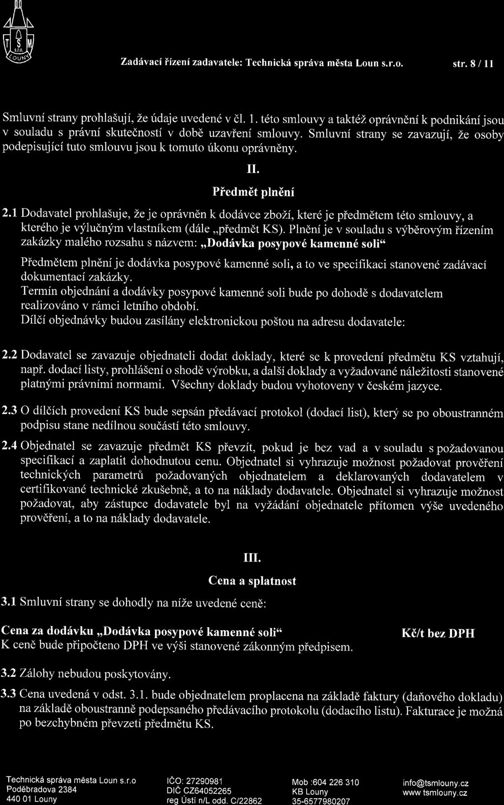 Au W Zadiryaci iizeni zadavatele: Technickri spr6va mdsta Loun s.r.o. str. 8 / ll Smluvni strany prohlasujf, Lefdaje uveden6 v dl. 1. tdto smlouvy ataktel.