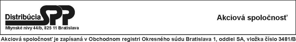 VYHLÁSENIE OBCHODNEJ VEREJNEJ SÚŤAŽE 1. Vyhlasovateľ súťaže: SPP distribúcia, a.s. Sídlo: Mlynské nivy 44/b, 825 11 Bratislava akciová spoločnosť zapísaná Obchodnom registri Okresného súdu Bratislava I.