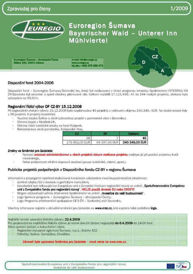 C í l 3 Č e s k á r e p u b l i k a S vobodný s t á t B avorsko 2 0 07-2 01 3 Cíl 3 byl slavnostně spuštěn 23.1.2008.