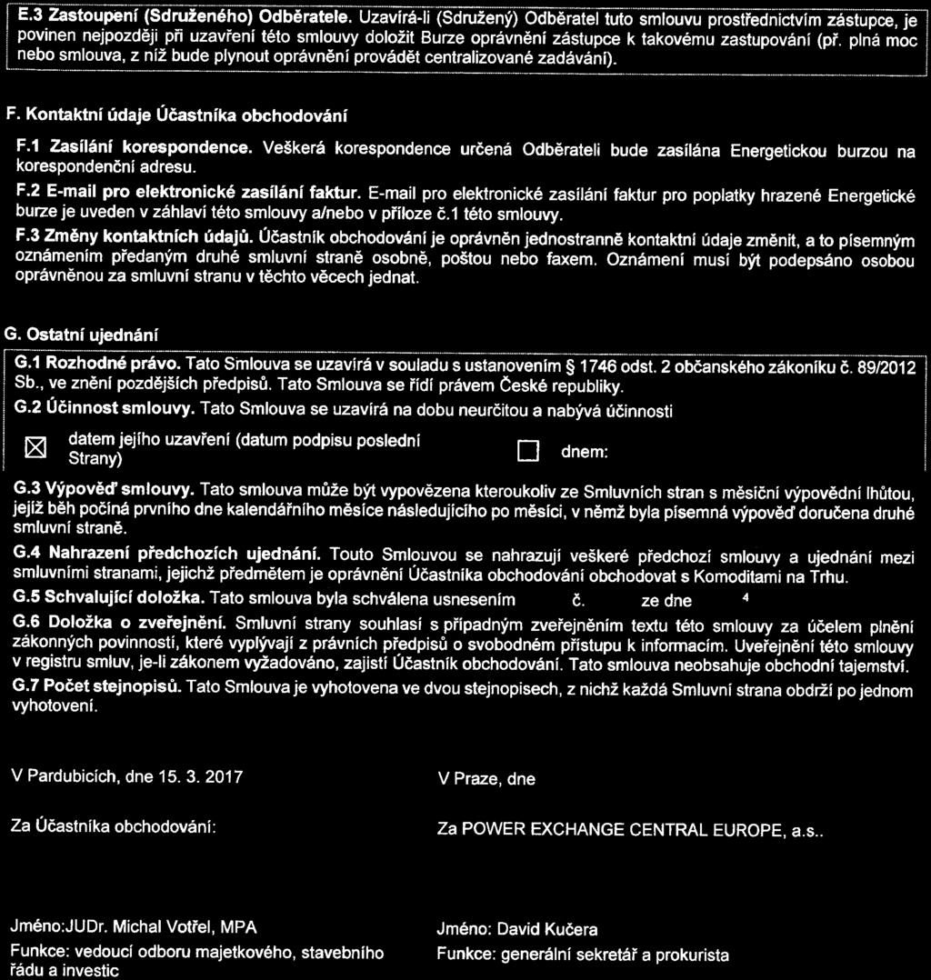 E.3 Zastoupení (Sdruženého) Odběratele. UzavíTá-}Í(ŠúTuzenyYOdbeTateV^ povinen nejpozději pň uzavření této smlouvy doložit Burze oprávněni zástupce k takovému zastupování (př.