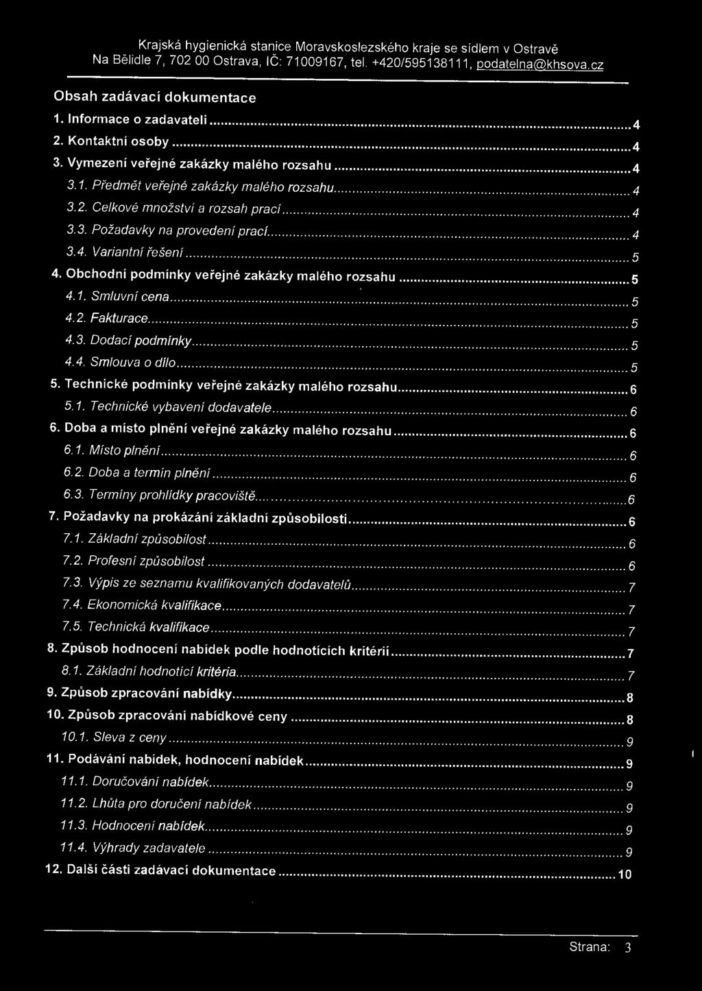 ................... 5 4. Obchodní podmínky veřejné zakázky malého rozsahu... 5 4.1. Smluvní cena.................................... 5 4. 2. Fakturace... 5 4. 3. Dodací podmínky................... 5 4.4. Smlouva o dílo.