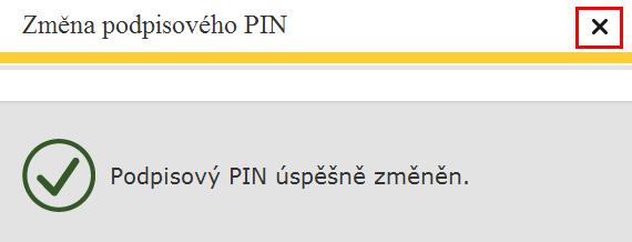 potvrzení změny podpisového PIN. Informaci o úspěšné změně podpisového PIN zavřete křížkem v pravém horním rohu.