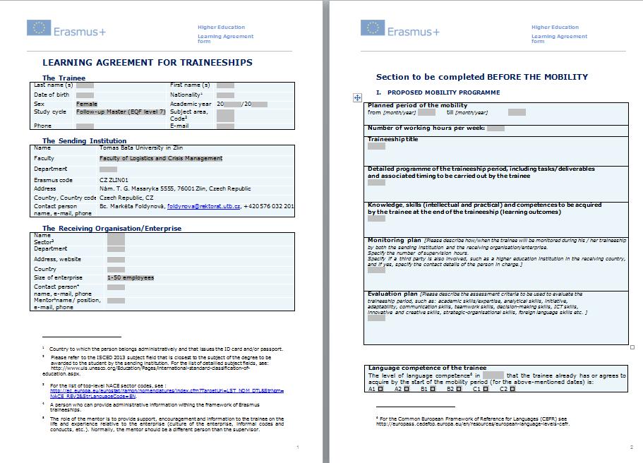 LAT BEFORE the Mobility Najdete v Portálu v zadání ECTS Vašeho výjezdu Detailed programme: detailní popis Vašich pracovních povinností na zahraniční instituci Monitoring plan: jak často a jakým