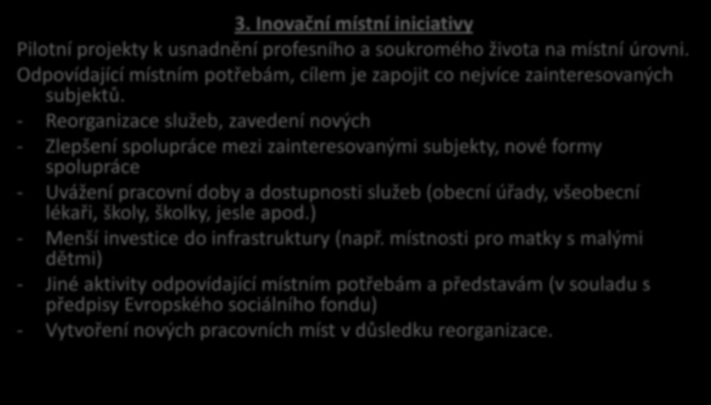 Skloubení profesního a rodinného života (SROP 2.4.5) 3. Inovační místní iniciativy Pilotní projekty k usnadnění profesního a soukromého života na místní úrovni.