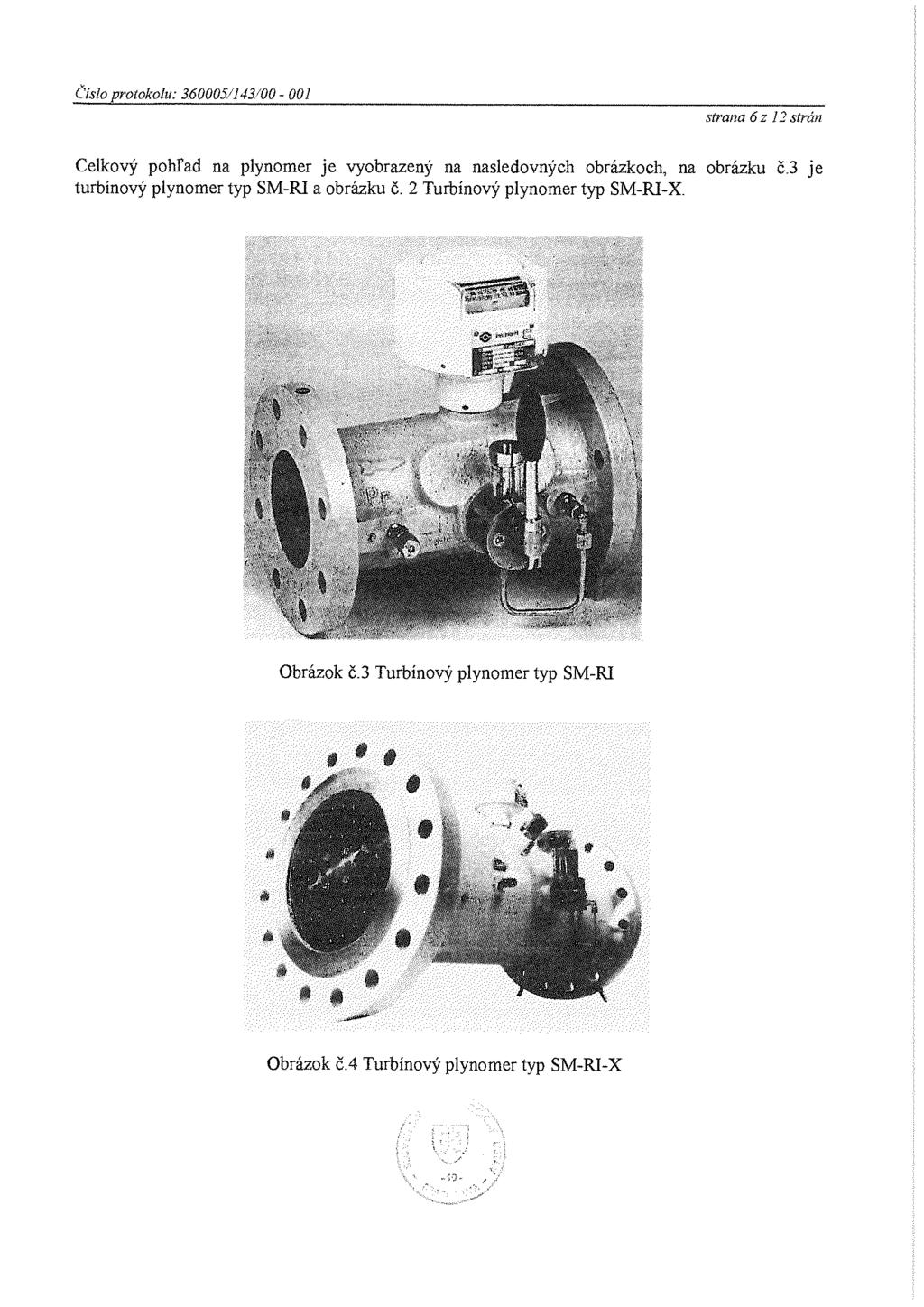 Číslo protokolu: 360005/143/00-001 strana 6 z 12 strán Celkový pohľad na plynomer je vyobrazený na nasledovných obrázkoch, na obrázku č.