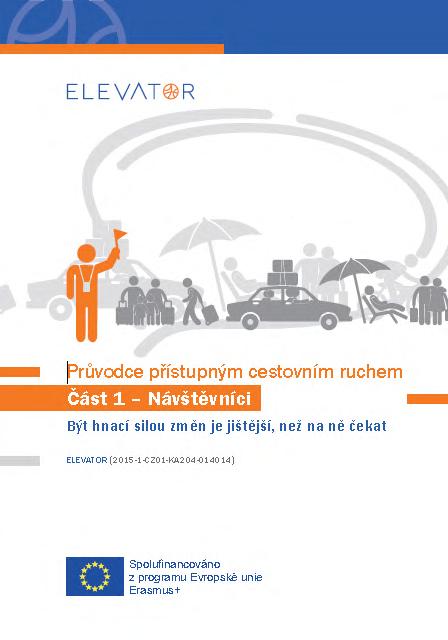 Zpravodaj projektu ELEVATOR Vytvořili jsme Průvodce přístupným cestovním ruchem Jedná se o kapesní průvodce přístupným cestovním ruchem, jehož cílem je stručně a srozumitelně vysvětlit podstatu a