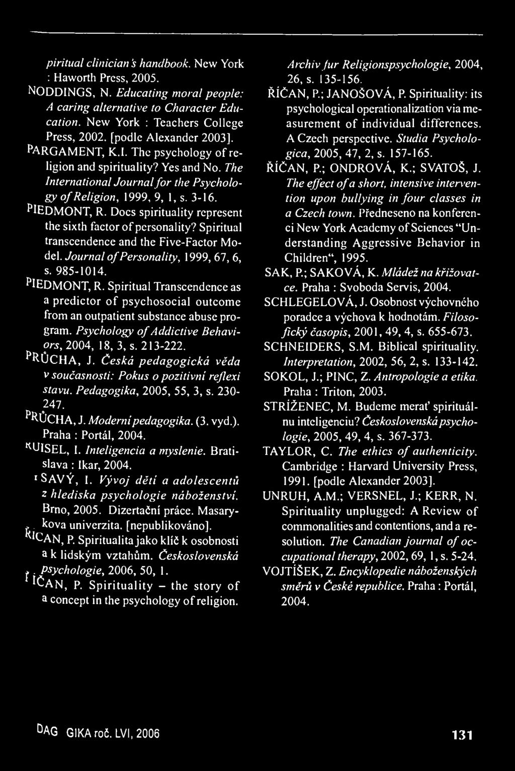 piritual clinician 's handbook. New York : Haworth Press, 2005. NODDINGS, N. Educating moral people: A caring alternative to Character Education. New York : Teachers College Press, 2002.