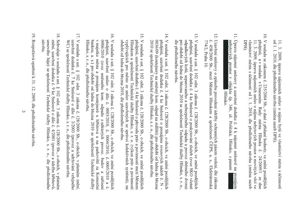11. 3. 2009, úpravu nájemních smluv o nájmu bytu ve vlastnictví města s účinností od 1. 1. 2010, dle předloženého návrhu (změna sazeb DPH). 10. V souladu se zákonem č. 235/2004 Sb.