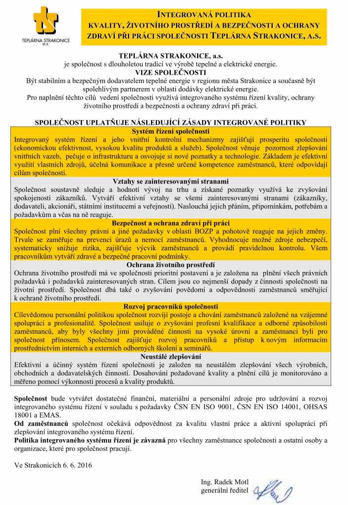 3. INTEGROVANÁ POLITIKA vydala Integrovanou politiku, která obsahuje prohlášení ke všem složkám integrovaného systému, tedy i k ochraně životního prostředí.