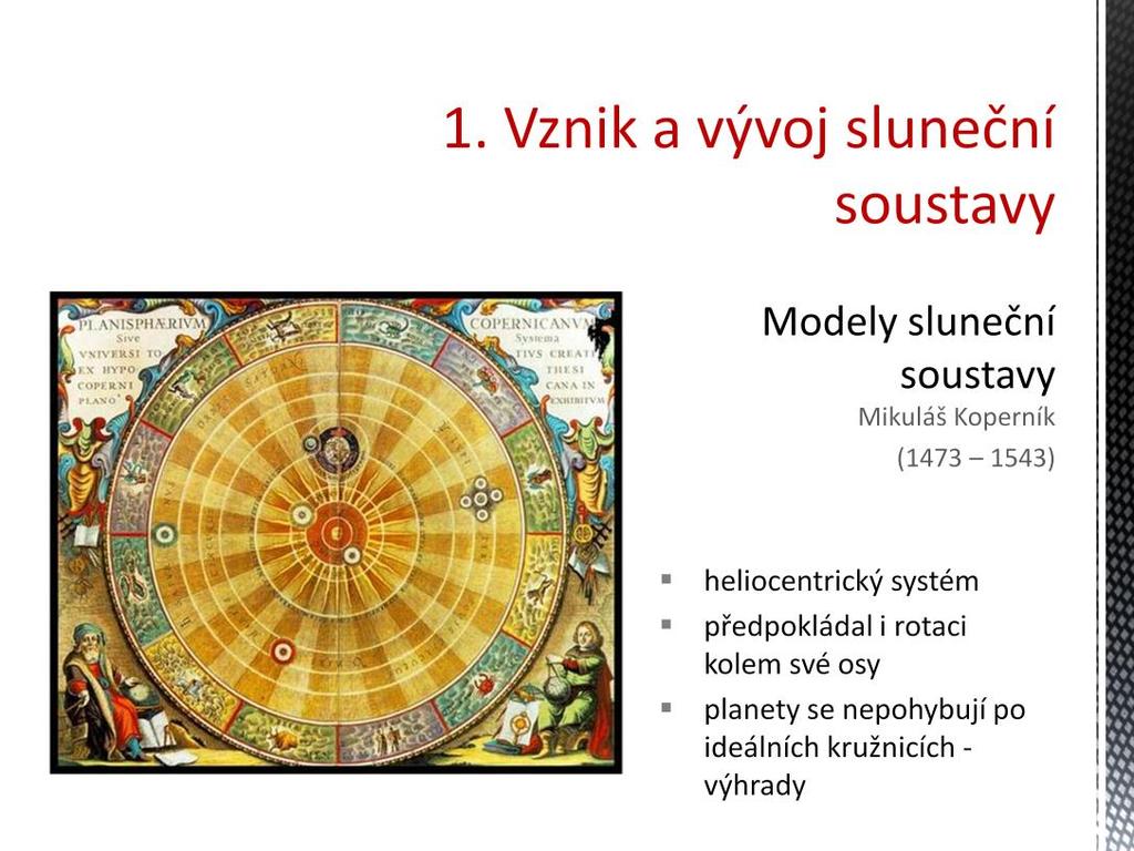 Koperník v knize o soustavě uvádí: Žádný nebeský kruh neboli sféra nemá jediný střed. Střed Země není středem světa, nýbrž toliko středem tíže a dráhy Měsíce.