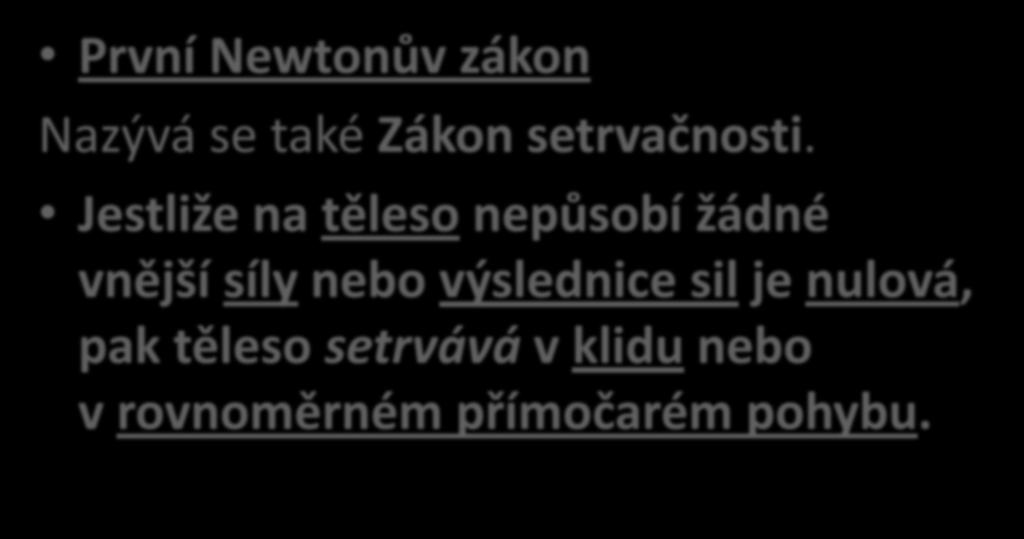 První Newtonův zákon Nazývá se také Zákon setrvačnosti.