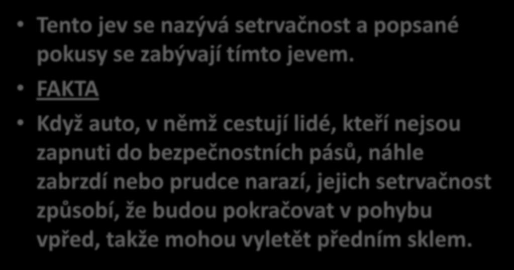 Tento jev se nazývá setrvačnost a popsané pokusy se zabývají tímto jevem.