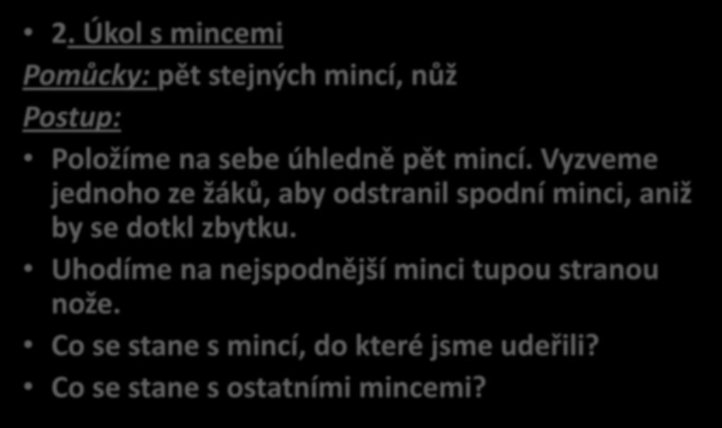 Vyzveme jednoho ze žáků, aby odstranil spodní minci, aniž by se dotkl