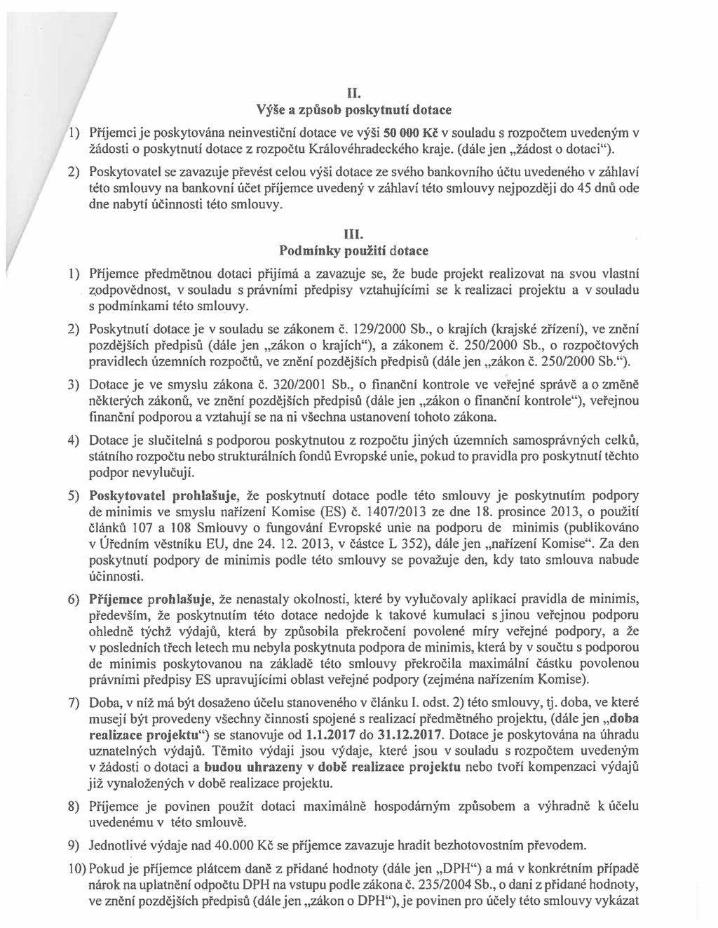 II. Výše a způsob poskytnutí dotace 1) Příjemci je poskytována neinvestiční dotace ve výši 50 000 Kč v souladu s rozpočtem uvedeným v žádosti o poskytnutí dotace z rozpočtu Královéhradeckého kraje,