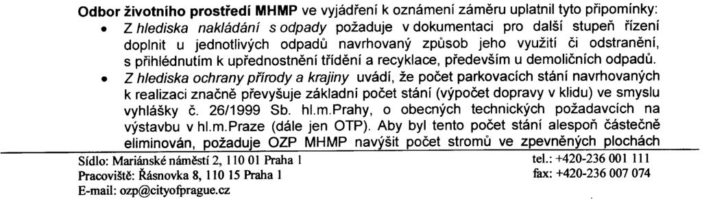 Ochrana ovzduší o Po dobu demolièních prací (likvidace stávajících objektù a zpevnìných ploch) i pøi samotné výstavbì areálu požaduje, aby bylo z dùvodu prašnosti zajištìno zkrápìní, jak je uvedeno v