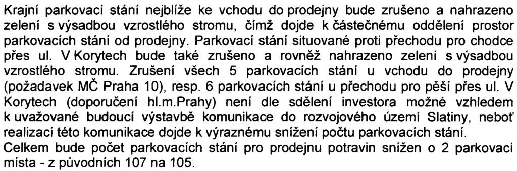 stromù o 7 ks (5 stromù ve "vynechávkách" parkovacích stání a 2 stromy ve zpevnìných plochách mimo plochu parkovacích stání). Vjezd do areálu JSJ s.r.o. bude z novì navržené komunikace do rozvojového území Slatiny proti vjezdu do obchodního areálu.