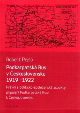 PODKARPATSKÁ RUS V ČESKOSLOVENSKU 1919-1922: PRÁVNÍ A POLITICKO-SPOLEČENSKÉ ASPEKTY PŘIPOJENÍ