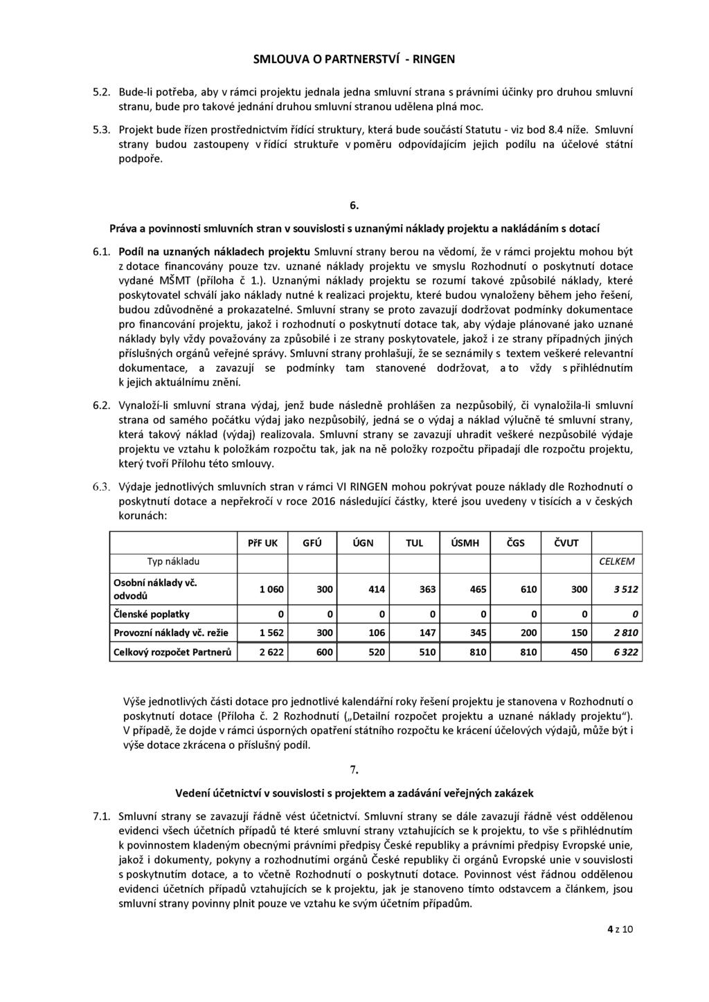 5.2. Bude-li potřeba, aby v rámci projektu jednala jedna smluvní strana s právními účinky pro druhou smluvní stranu, bude pro takové jednání druhou smluvní stranou udělena plná moc. 5.3.