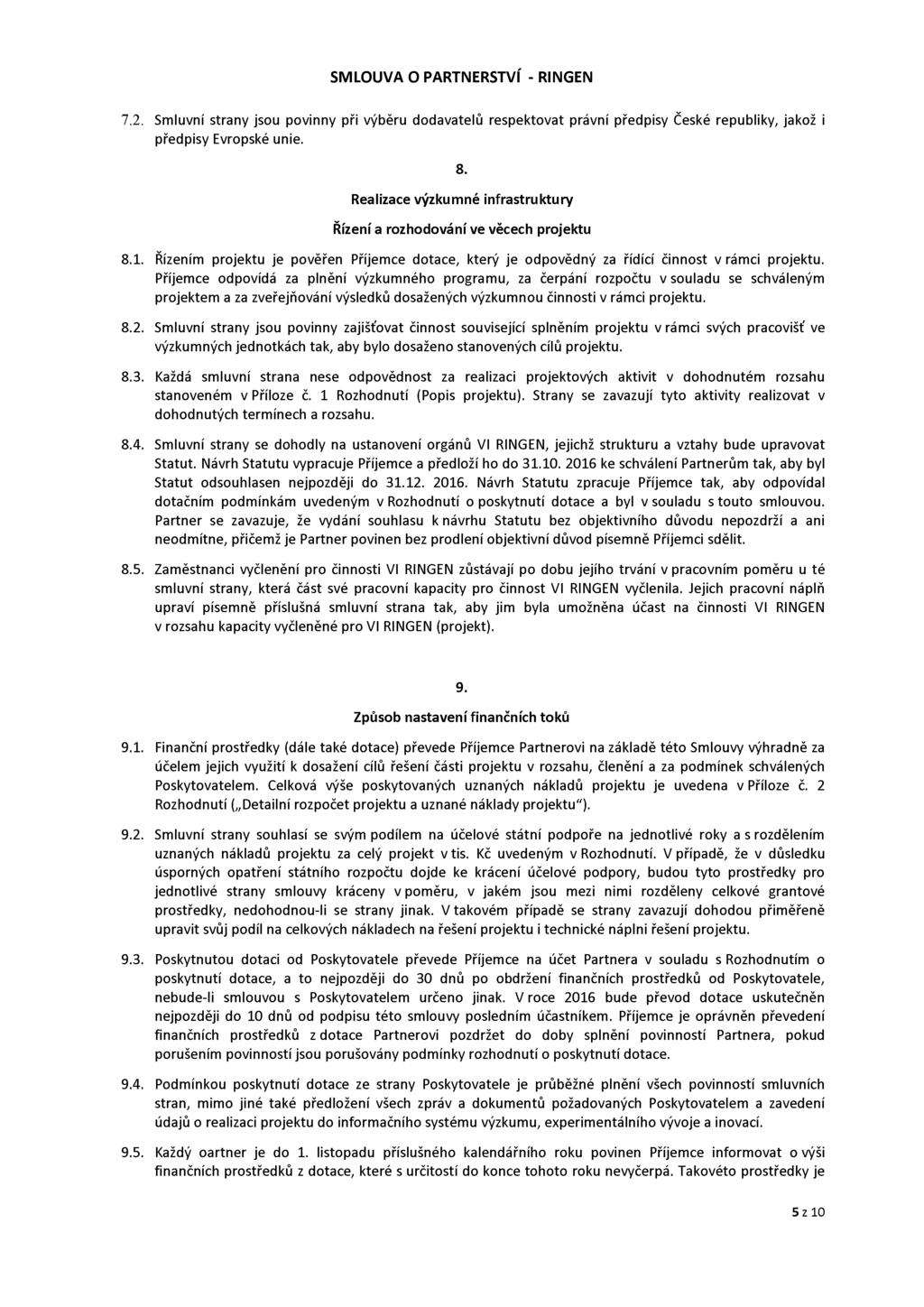 7.2. Smluvní strany jsou povinny při výběru dodavatelů respektovat právní předpisy České republiky, jakož i předpisy Evropské unie. 8.